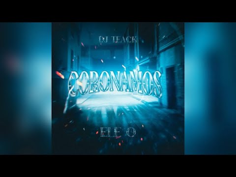 Ele O - CORONAMOS Ft Dj Teack,@LaNuevaSangreMx