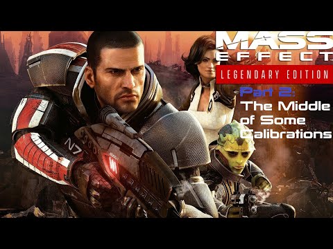 Mass Effect: Legendary Edition | Game Review | Part 2: The Middle of Some Calibrations
