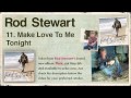 11. Rod Stewart - Time - Make Love To Me Tonight