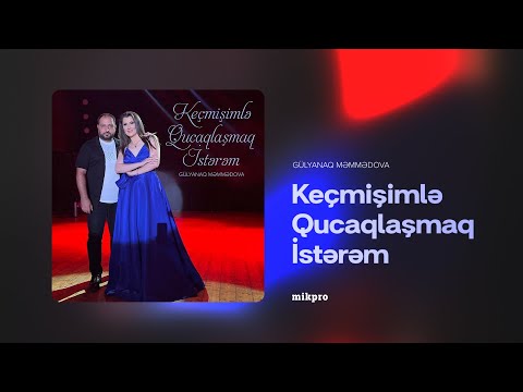 Gülyanaq Məmmədova — Keçmişimlə Qucaqlaşmaq İstərəm (Rəsmi Audio)