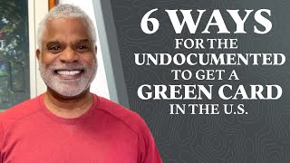 6 Ways for the Undocumented to get a Green Card in the U.S. - Immigration Tips