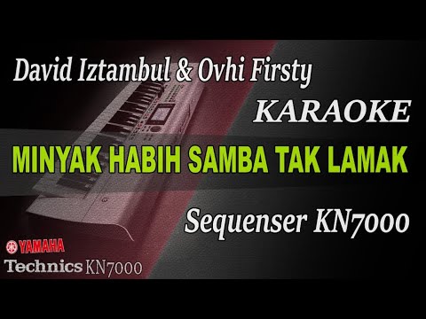 MINYAK HABIH SAMBAH TAK LAMAK - DAVID IZTAMBUL & OVHI FIRSTY || KARAOKE KN7000