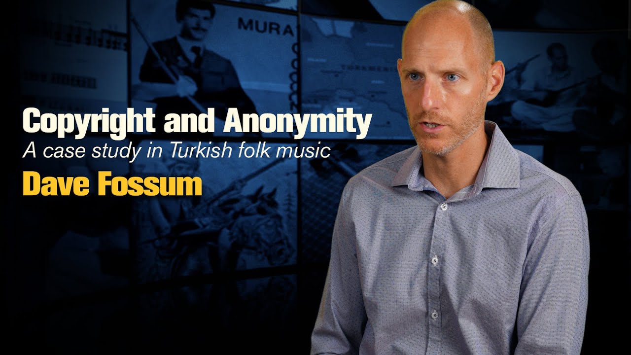 Copyright and Anonymity: A case study in Turkish Folk Music - Dave Fossum