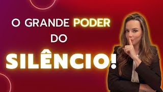 O GRANDE PODER DO SILÊNCIO!