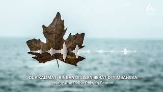 Download lagu Dua Kalimat, Ringan di Lisan Berat di Timbangan - Ustadz Abu Ridho Ridwan Sanusi mp3
