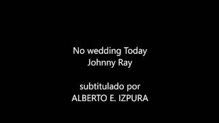 JOHNNIE RAY - NO WEDDING TODAY (Hoy no habrá casamiento) HQ AUDIO- Subtitulado español