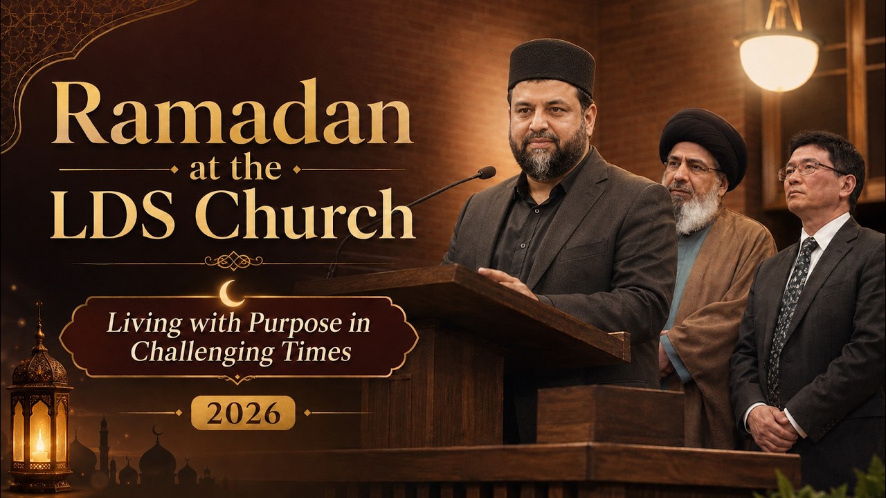 Ramadan at the LDS Church 2026: Living with Purpose in Challenging Times
