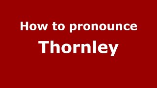 How to pronounce Thornley