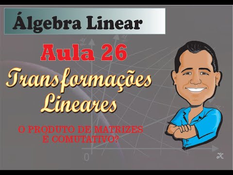 Álgebra Linear - Aula 26 - Produto de Matrizes