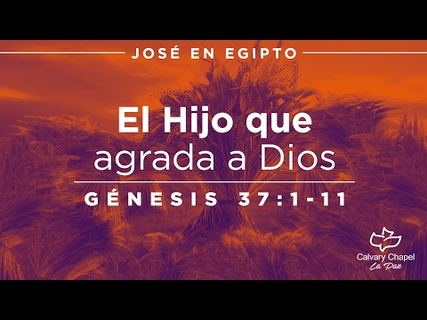 Génesis 37:12-36 - El Hijo que agrada a Dios