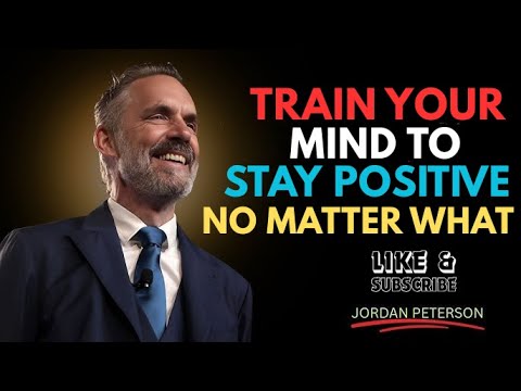 Train Your Mind to Stay Positive No Matter What 🌟 | Jordan Peterson Motivation Speech.