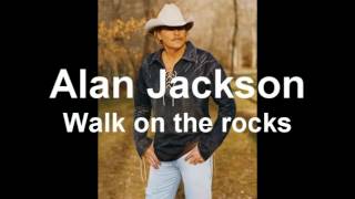 Alan Jackson   Walk on the rocks