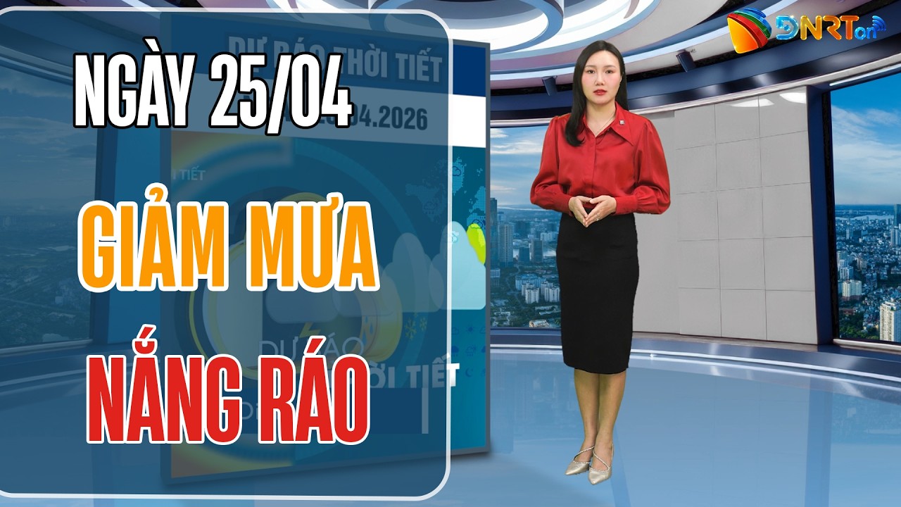 Thời tiết ngày mới 25/04 | Trung Bộ ngày nắng ráo, thời tiết thuận lợi cho dịp lễ Giỗ Tổ Hùng Vương