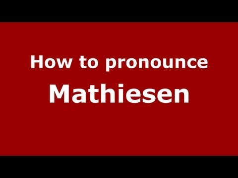 How to Pronounce Mathiesen - PronounceNames.com