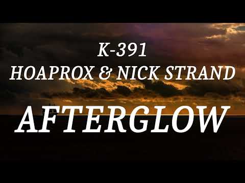 K-391, HOAPROX & NICK STRAND - AFTERGLOW (lyrics)