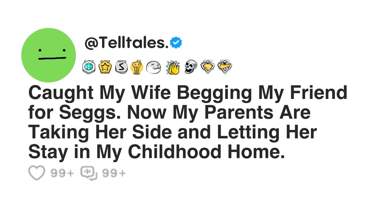 Caught My Wife Begging My Friend for Seggs. Now My Parents Are Taking Her Side and Letting Her...