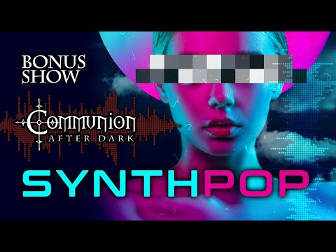 Communion After Dark Bonus Show: Synthpop!