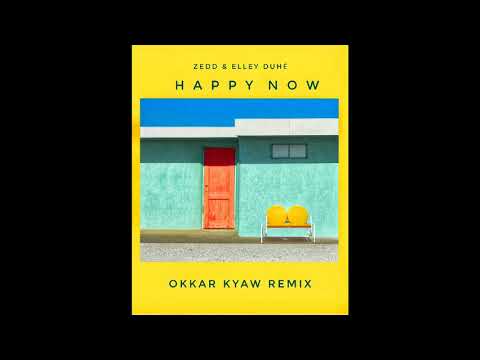 Zedd & Elley Duhé - Happy Now (Okkar Kyaw Remix)