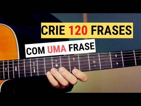 FRASE DE VIOLÃO - Crie 120 FRASES com uma FRASE!