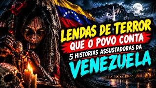 😱 LENDAS DE TERROR QUE O POVO CONTA | 5 HISTÓRIAS ASSUSTADORAS DA VENEZUELA