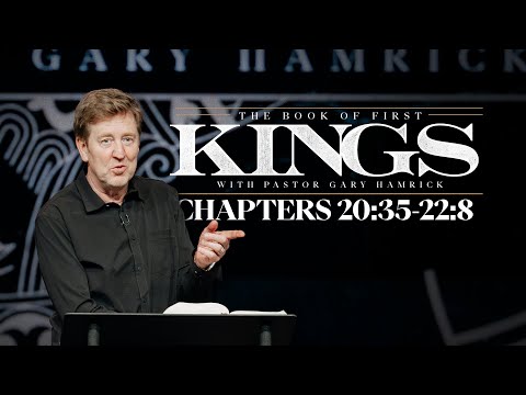 Verse by Verse Bible Study  |  1 Kings 20:35-22:8  |  Gary Hamrick
