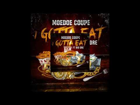 Moedoe Coupe - I Gotta Eat ft Big Dre