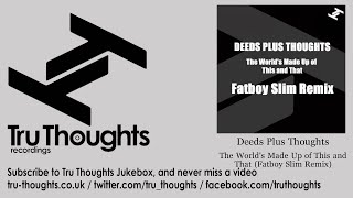 Deeds Plus Thoughts - The World's Made Up of This and That - Fatboy Slim Remix