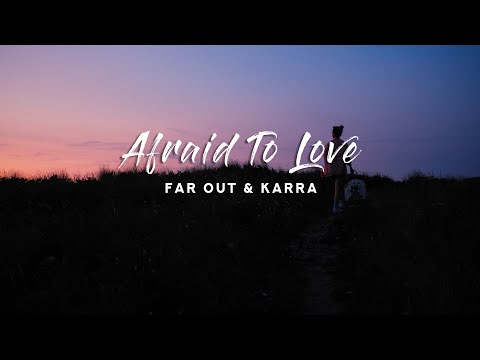 Far Out & Karra - Afraid To Love (Lyrics)