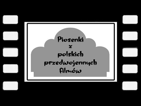 PIOSENKI Z POLSKICH PRZEDWOJENNYCH FILMÓW