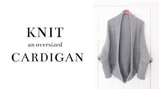 Knit an Oversized Cozy Cardigan | Free Pattern + Tutorial