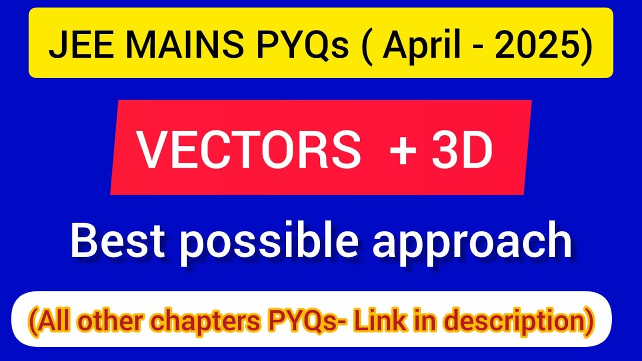 JEE Mains ( APRIL-2025 PYQs ) : VECTORS + 3-Dimensional Geometry