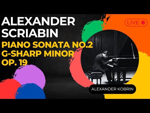 A. Scriabin: Piano Sonata No 2 in G-sharp minor, Op. 19 - Alexander Kobrin
