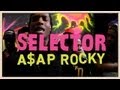 A$AP Rocky - Freestyle - Selector 