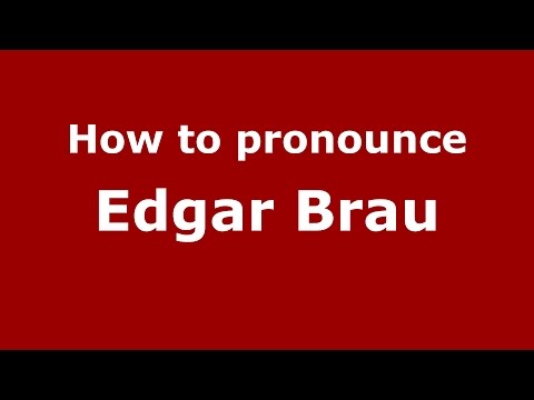 How to pronounce Edgar Brau (Spanish/Argentina) - PronounceNames.com