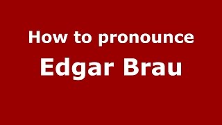 How to pronounce Edgar Brau