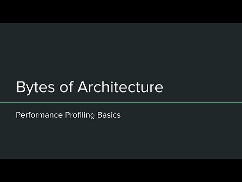 Bytes of Architecture: Performance Profiling Basics