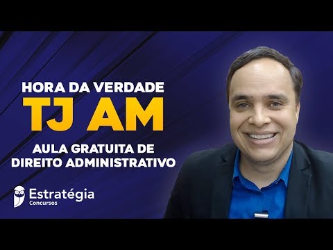 Curso TJ AM: Aula Gratuita de Direito Administrativo - Hora da Verdade