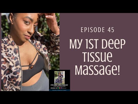 EYES WIDE OPEN PODCAST| MY FIRST DEEP TISSUE MASSAGE EXPERIENCE! #Destress #Massage #DeepTissue