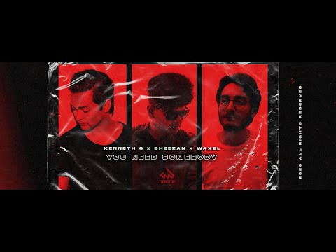 Kenneth G x Sheezan x Waxel - You Need Somebody (OUT NOW)