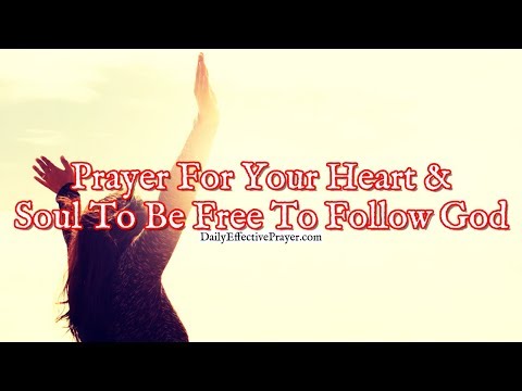 Prayer For Your Heart and Soul To Be Free To Follow God Video