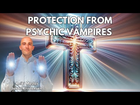 Reiki for Protection against Psychic Vampires and Unseen Malevolent Entities