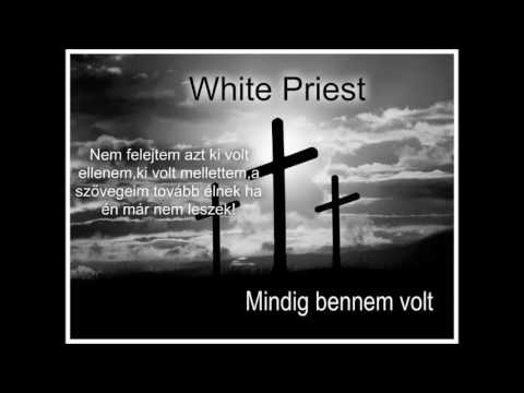 White Priest  - Mindig bennem volt