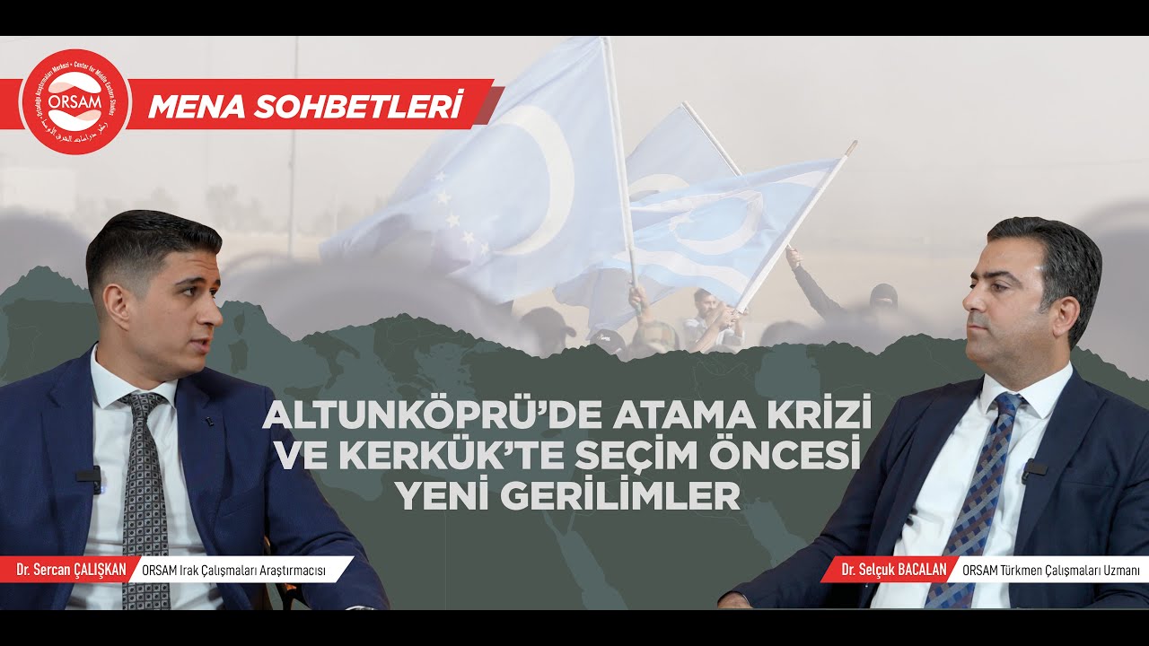 MENA Sohbetleri | Altunköprü’de Atama Krizi ve Kerkük’te Seçim Öncesi Yeni Gerilimler