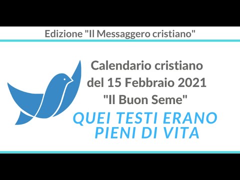 CALENDARIO Cristiano del 15 Febbraio 2021: "Quei testi erano pieni di vita" - La BIBBIA del giorno