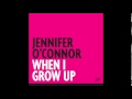 When I grow up - Jennifer O'Connor 