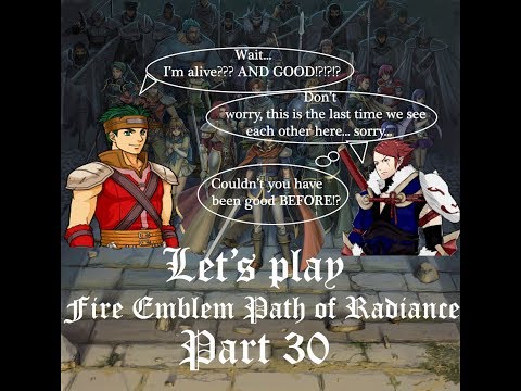 Let's Play: Fire Emblem Path of Radiance - Part 30 - Recording from another time...