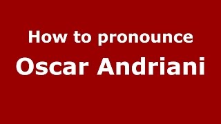 How to pronounce Oscar Andriani