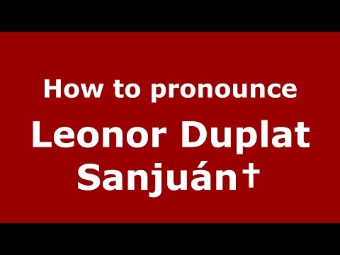 How to pronounce Leonor Duplat Sanjuán† (Colombian Spanish/Colombia)  - PronounceNames.com