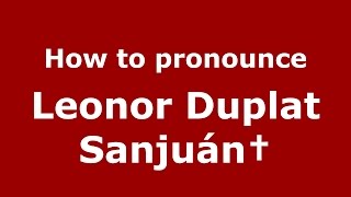 How to pronounce Leonor Duplat Sanjuán†