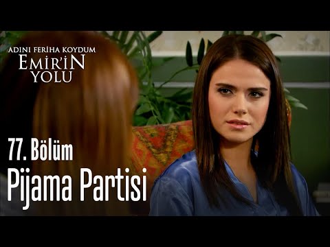 Pijama partisi - Adını Feriha Koydum Emir'in Yolu 77. Bölüm